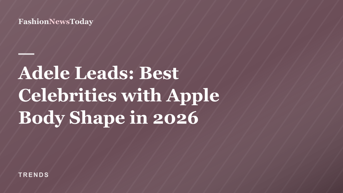 Editorial thumbnail: Adele Leads — Best Celebrities with Apple Body Shape in 2026